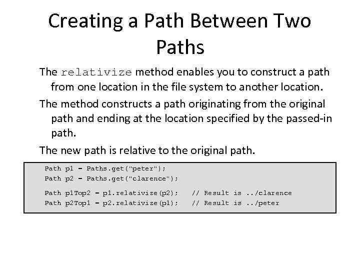 Creating a Path Between Two Paths The relativize method enables you to construct a