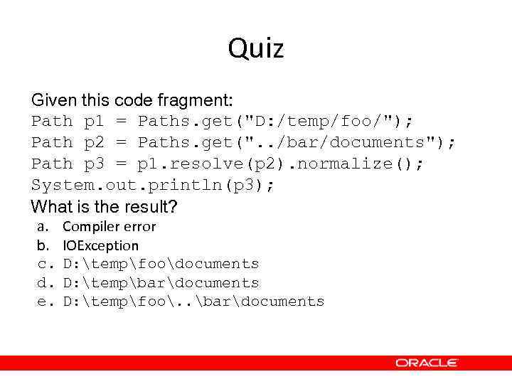 Quiz Given this code fragment: Path p 1 = Paths. get(