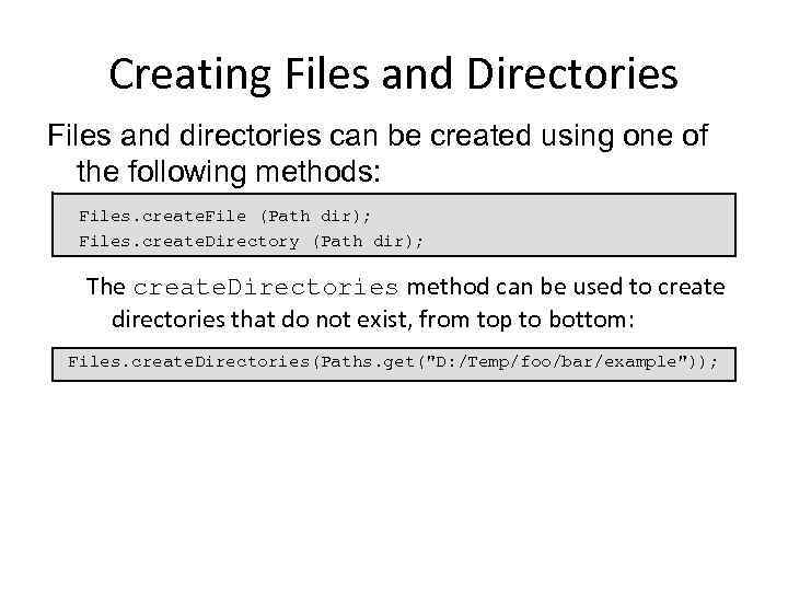 Creating Files and Directories Files and directories can be created using one of the