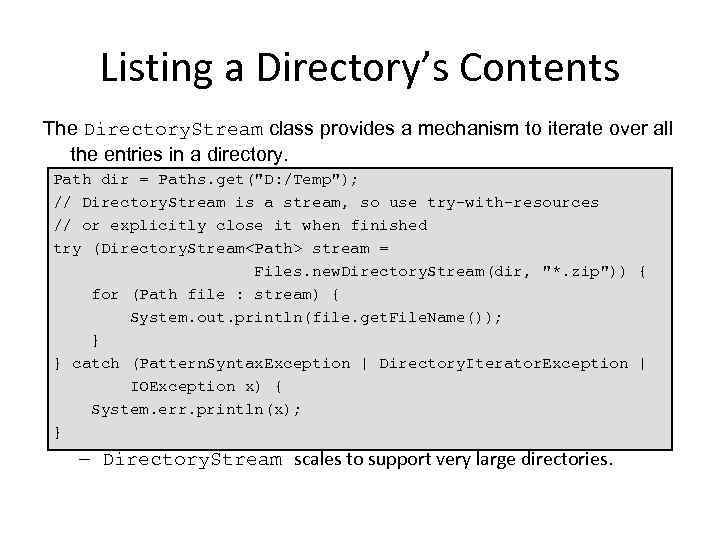 Listing a Directory’s Contents The Directory. Stream class provides a mechanism to iterate over