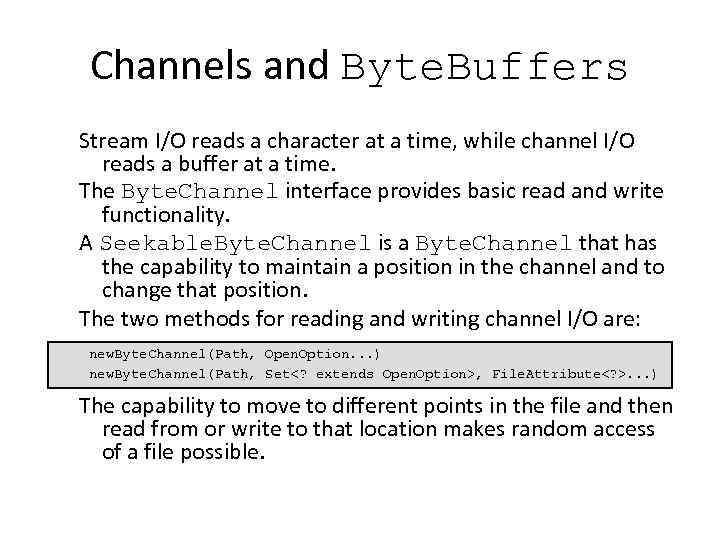 Channels and Byte. Buffers Stream I/O reads a character at a time, while channel