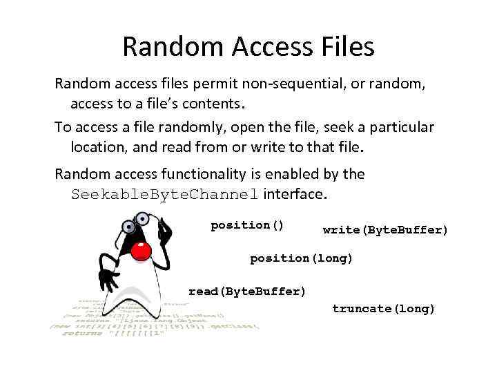 Random Access Files Random access files permit non-sequential, or random, access to a file’s