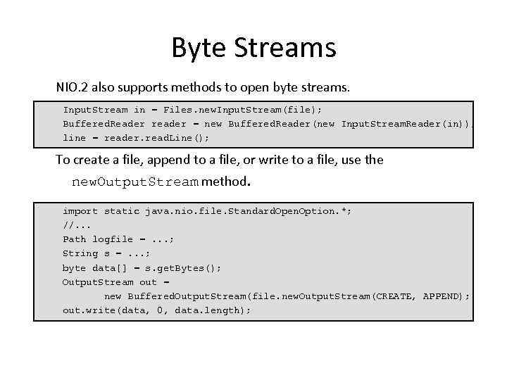 Byte Streams NIO. 2 also supports methods to open byte streams. Input. Stream in