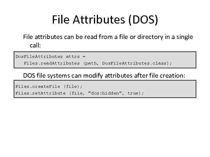 File Attributes (DOS) File attributes can be read from a file or directory in