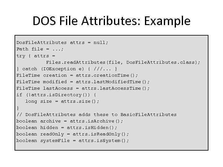 DOS File Attributes: Example Dos. File. Attributes attrs = null; Path file =. .