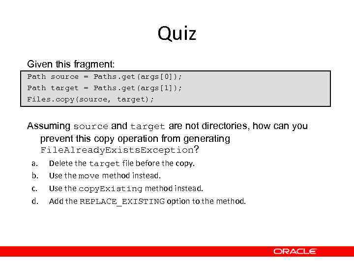 Quiz Given this fragment: Path source = Paths. get(args[0]); Path target = Paths. get(args[1]);