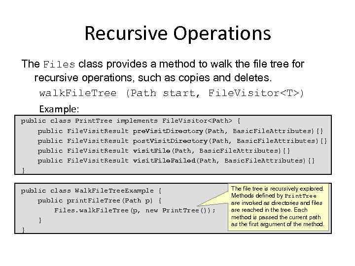 Recursive Operations The Files class provides a method to walk the file tree for