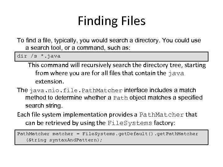 Finding Files To find a file, typically, you would search a directory. You could