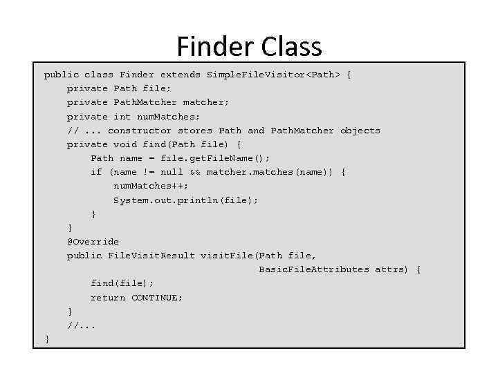 Finder Class public class Finder extends Simple. File. Visitor<Path> { private Path file; private