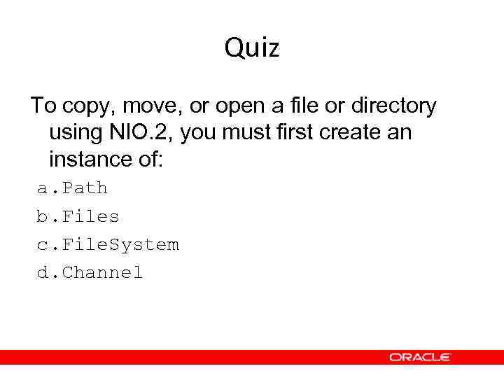 Quiz To copy, move, or open a file or directory using NIO. 2, you