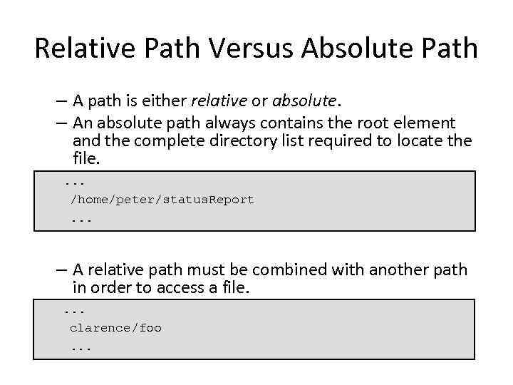 Relative Path Versus Absolute Path – A path is either relative or absolute. –