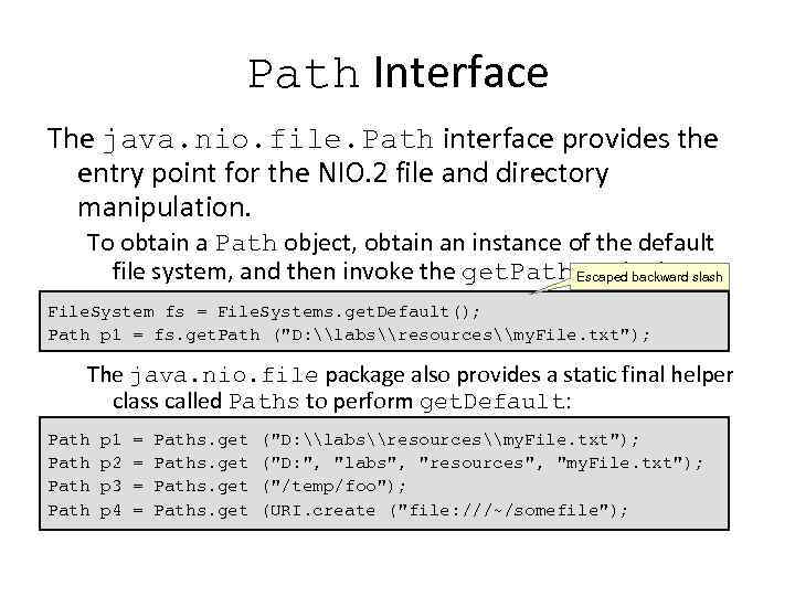 Path Interface The java. nio. file. Path interface provides the entry point for the