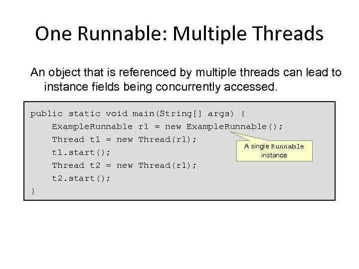 One Runnable: Multiple Threads An object that is referenced by multiple threads can lead