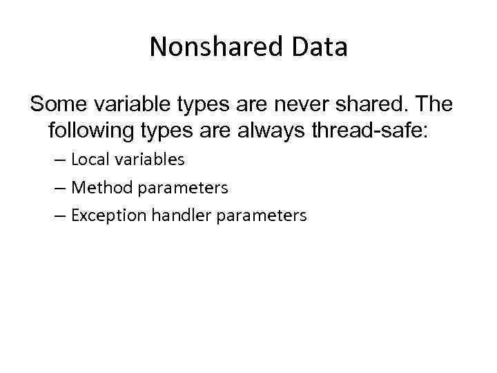 Nonshared Data Some variable types are never shared. The following types are always thread-safe: