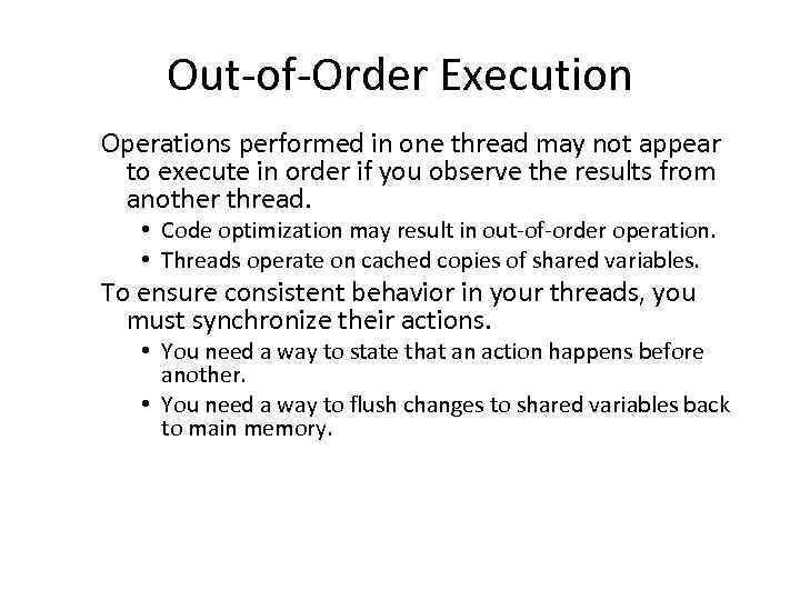 Out-of-Order Execution Operations performed in one thread may not appear to execute in order