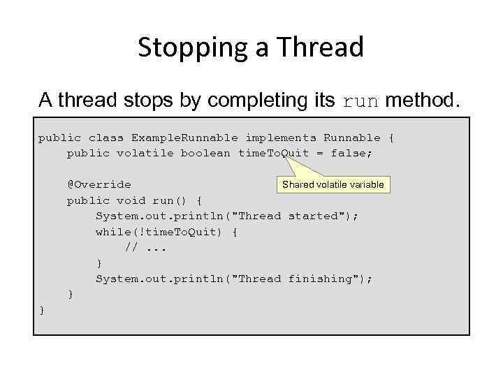 Stopping a Thread A thread stops by completing its run method. public class Example.