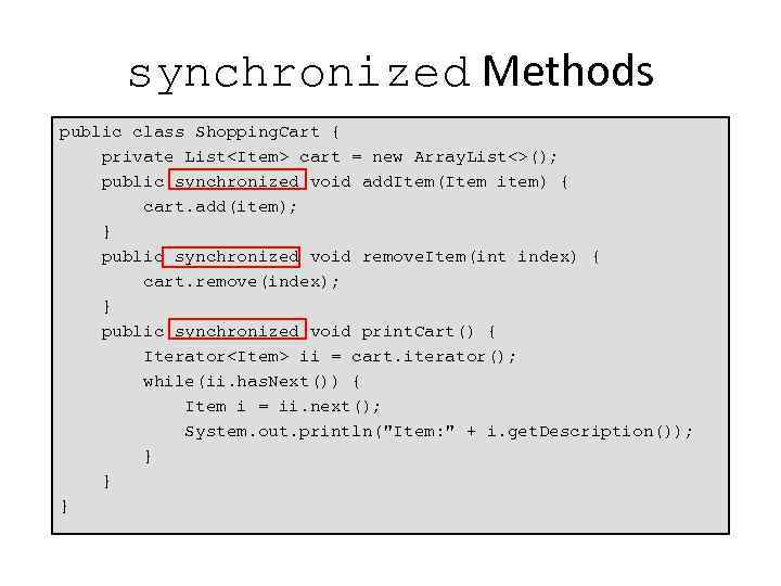 synchronized Methods public class Shopping. Cart { private List<Item> cart = new Array. List<>();