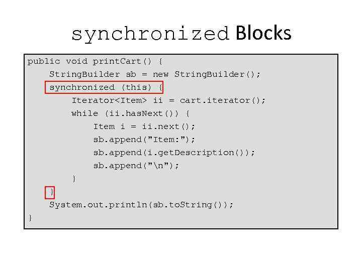 synchronized Blocks public void print. Cart() { String. Builder sb = new String. Builder();