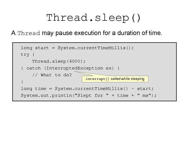 Thread. sleep() A Thread may pause execution for a duration of time. long start