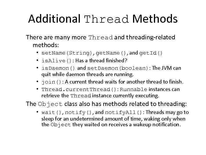 Additional Thread Methods There are many more Thread and threading-related methods: • set. Name(String),