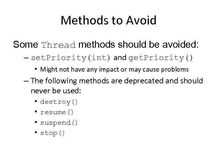 Methods to Avoid Some Thread methods should be avoided: – set. Priority(int) and get.