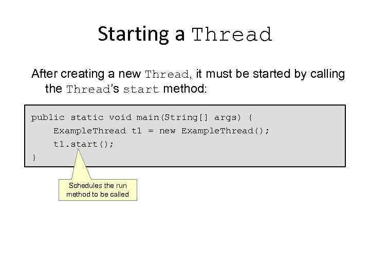 Starting a Thread After creating a new Thread, it must be started by calling