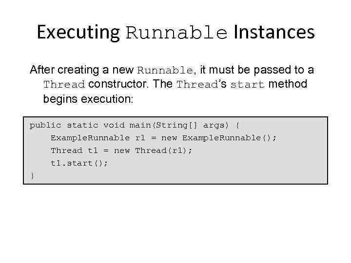 Executing Runnable Instances After creating a new Runnable, it must be passed to a