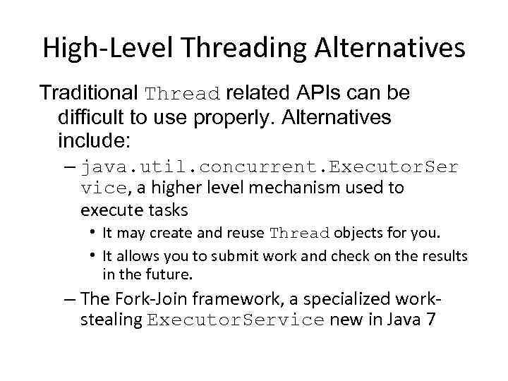 High-Level Threading Alternatives Traditional Thread related APIs can be difficult to use properly. Alternatives