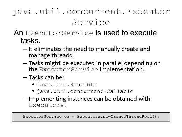 java. util. concurrent. Executor Service An Executor. Service is used to execute tasks. –