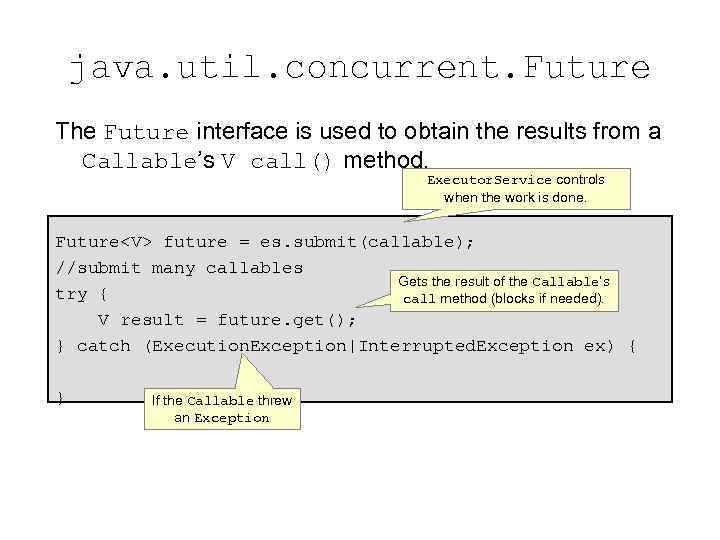 java. util. concurrent. Future The Future interface is used to obtain the results from