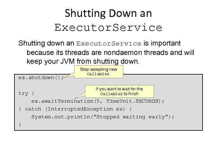 Shutting Down an Executor. Service Shutting down an Executor. Service is important because its