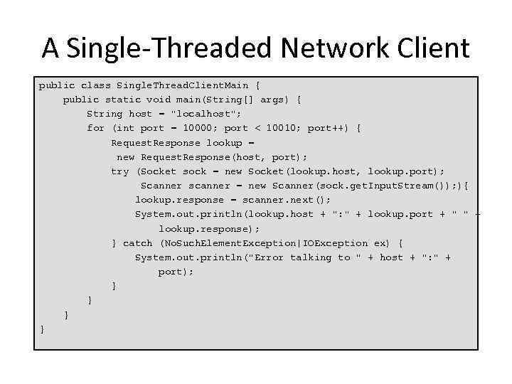 A Single-Threaded Network Client public class Single. Thread. Client. Main { public static void