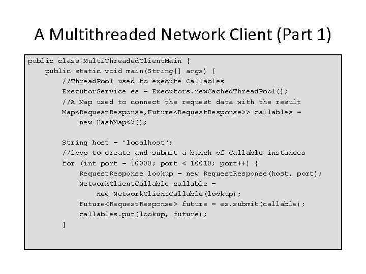 A Multithreaded Network Client (Part 1) public class Multi. Threaded. Client. Main { public