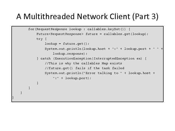A Multithreaded Network Client (Part 3) for(Request. Response lookup : callables. key. Set()) {