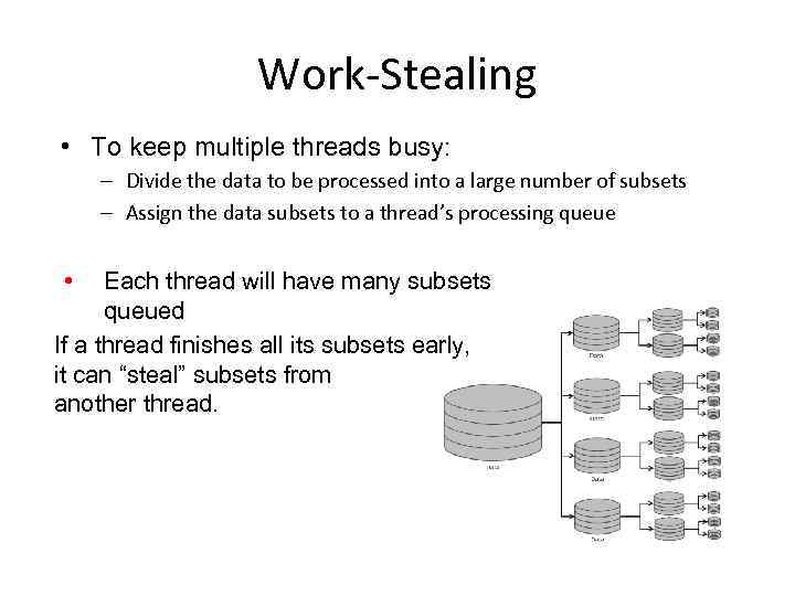 Work-Stealing • To keep multiple threads busy: – Divide the data to be processed