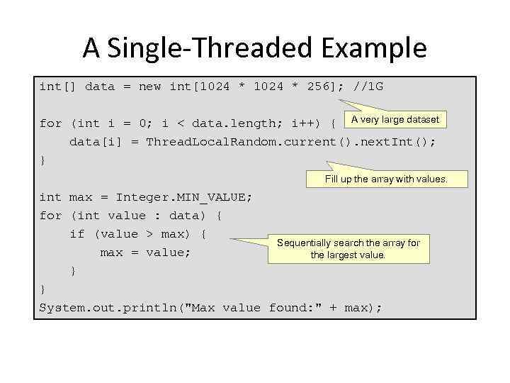A Single-Threaded Example int[] data = new int[1024 * 256]; //1 G for (int