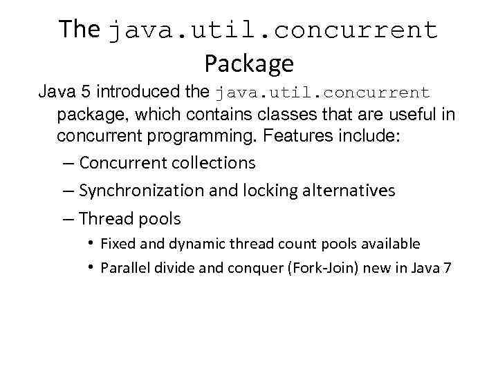 The java. util. concurrent Package Java 5 introduced the java. util. concurrent package, which