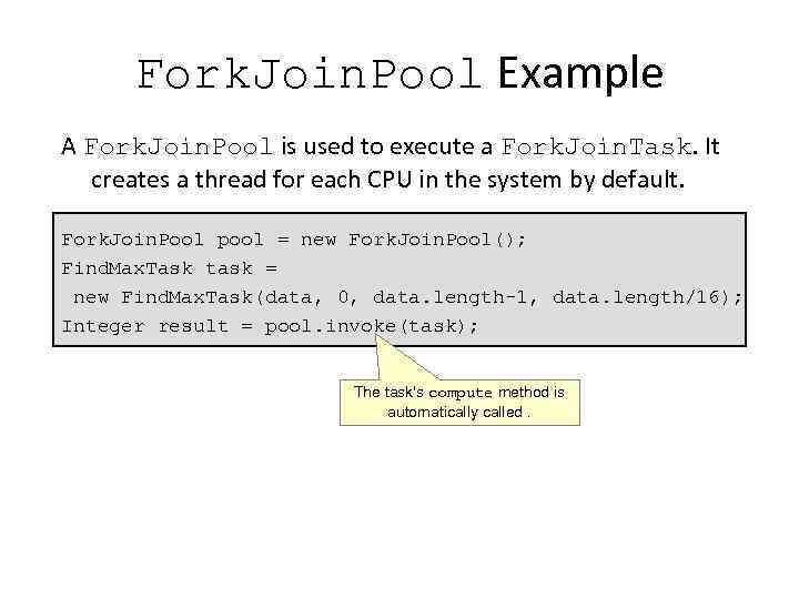 Fork. Join. Pool Example A Fork. Join. Pool is used to execute a Fork.