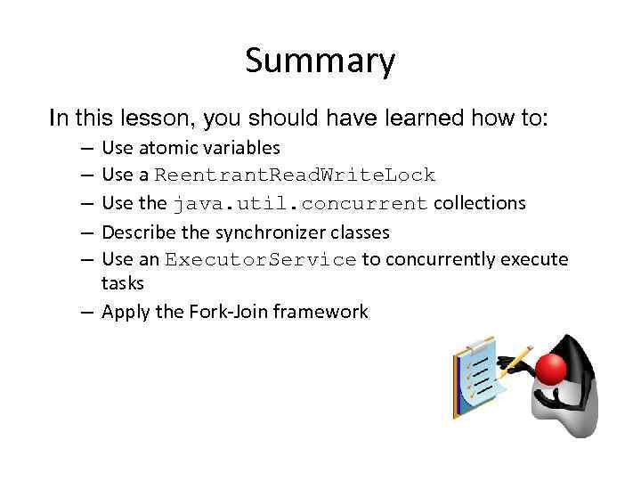 Summary In this lesson, you should have learned how to: Use atomic variables Use