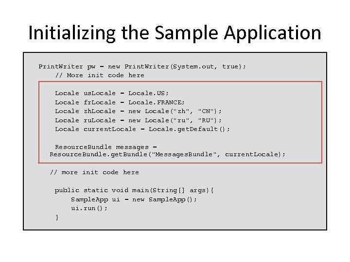 Initializing the Sample Application Print. Writer pw = new Print. Writer(System. out, true); //