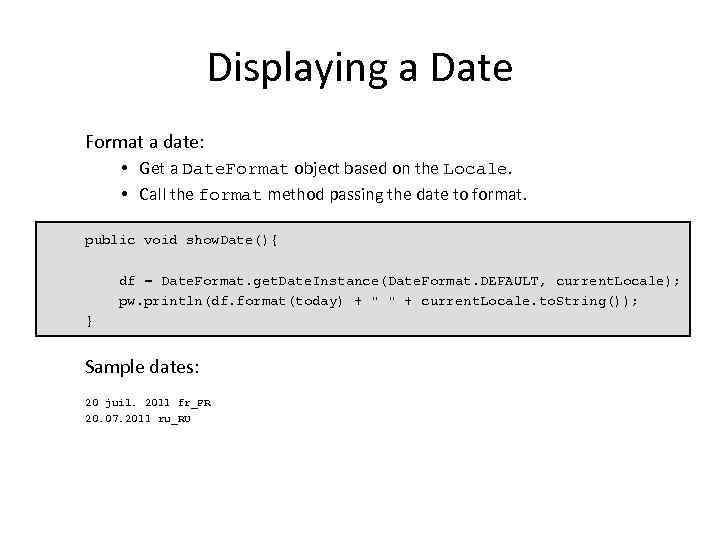 Displaying a Date Format a date: • Get a Date. Format object based on