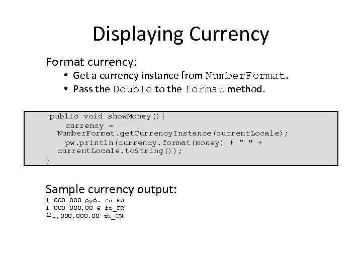 Displaying Currency Format currency: • Get a currency instance from Number. Format. • Pass