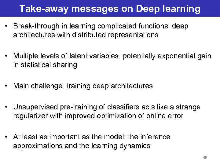 Take-away messages on Deep learning • Break-through in learning complicated functions: deep architectures with