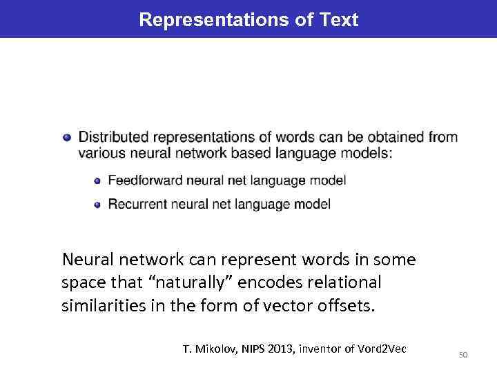 Representations of Text Neural network can represent words in some space that “naturally” encodes