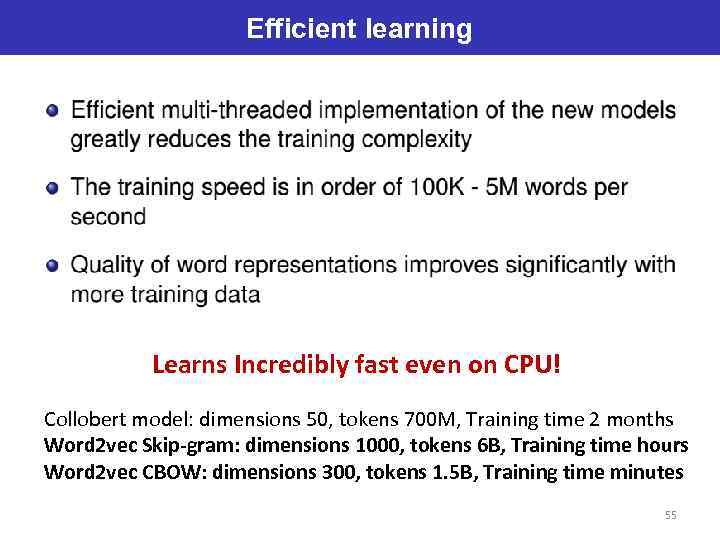 Efficient learning Learns Incredibly fast even on CPU! Collobert model: dimensions 50, tokens 700