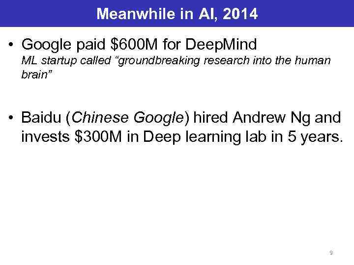 Meanwhile in AI, 2014 • Google paid $600 M for Deep. Mind ML startup