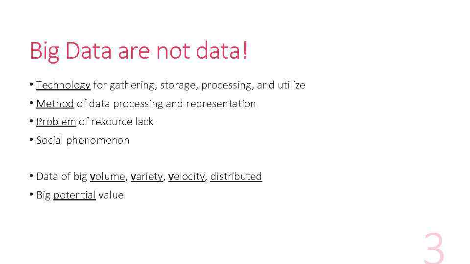 Big Data are not data! • Technology for gathering, storage, processing, and utilize •