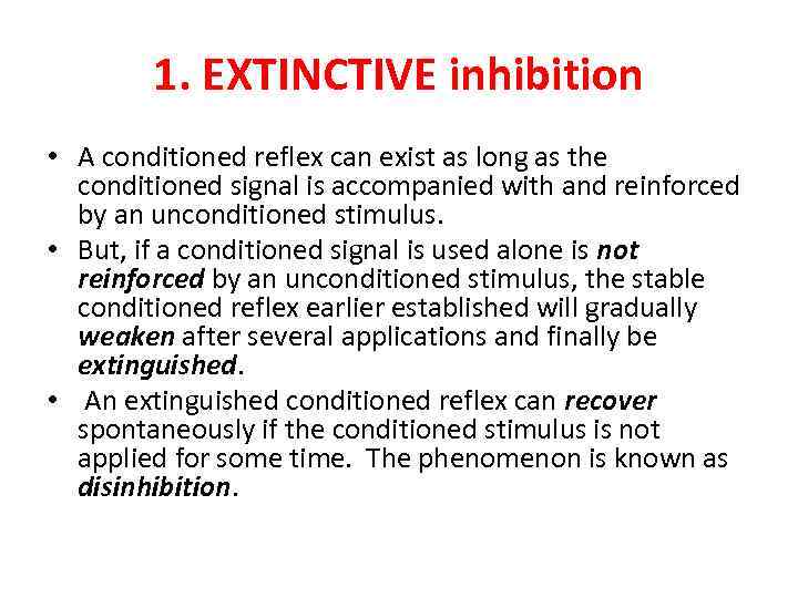 1. EXTINCTIVE inhibition • A conditioned reflex can exist as long as the conditioned