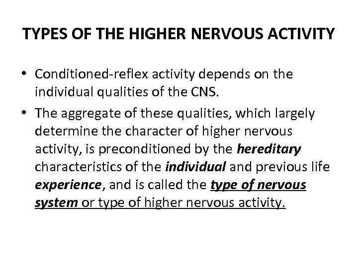 TYPES OF THE HIGHER NERVOUS ACTIVITY • Conditioned-reflex activity depends on the individual qualities