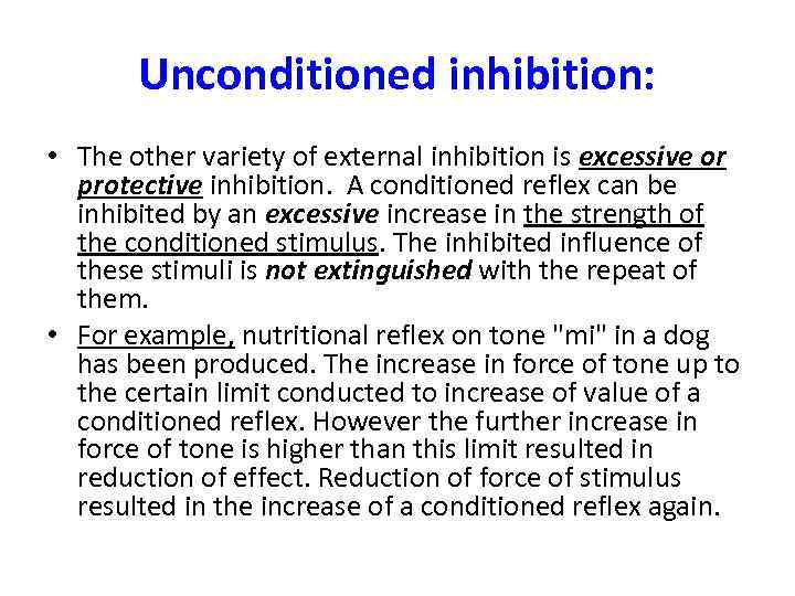 Unconditioned inhibition: • The other variety of external inhibition is excessive or protective inhibition.